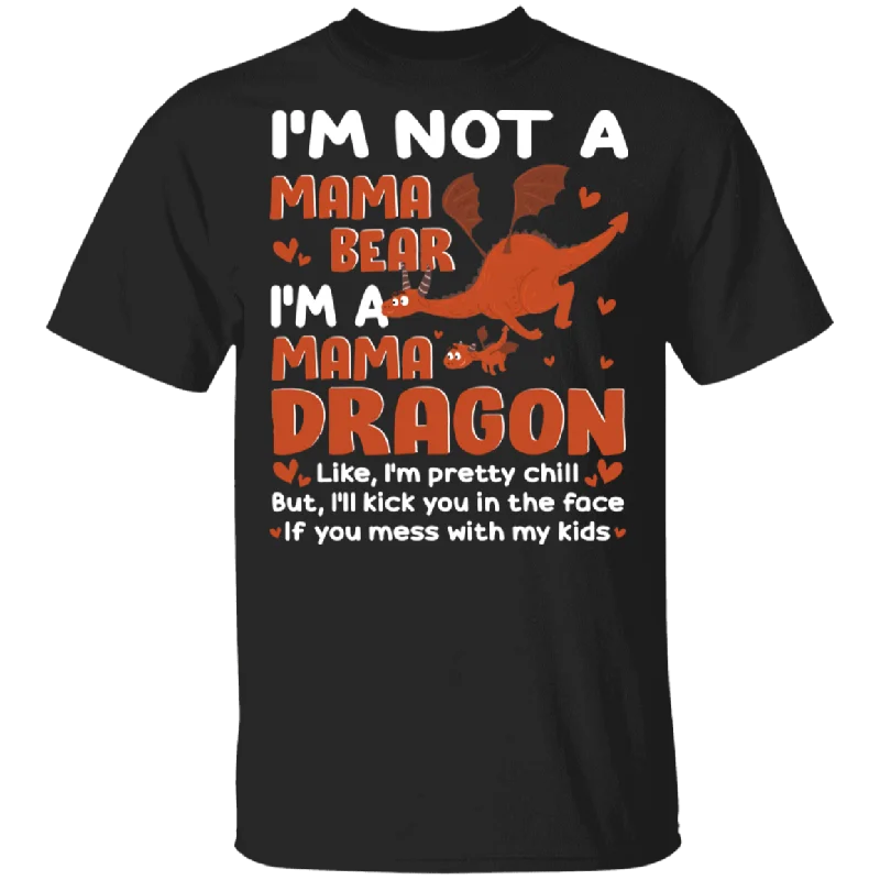 I'm Not A Mama Bear I'm A Mama Dragon Cute Dragon Lover Funny Dragon Shirt Matching Women Mom Mother's Day Gifts T-Shirt Machine Wash Dry Clean Hand Wash