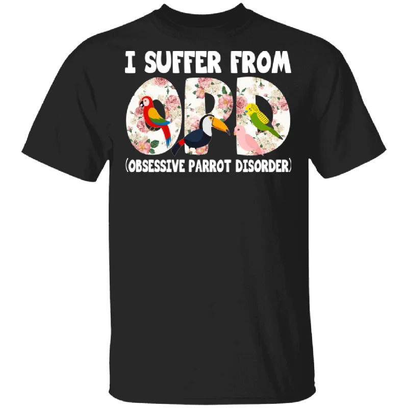 I Suffer From OPD Obsessive Parrot Disorder Floral Parrot Lover Girl Women Gifts T-Shirt Graphic T-Shirt Round Neck Polyester