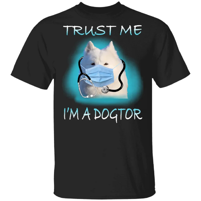 Trust Me I'm A Dogter Funny Samoyed Doctor Shirt Matching Samoyed Dog Lover Owner Doctor Nurse Gifts T-Shirt Fleece Nylon Spandex