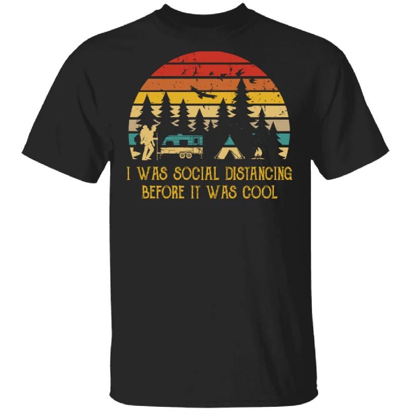 Vintage Retro I Was Social Distancing Before It Was Cool Funny Camping Shirt Matching Camper Traveler Explorer Camping Lover Gifts T-Shirt Hooded Caped Shawl Collar