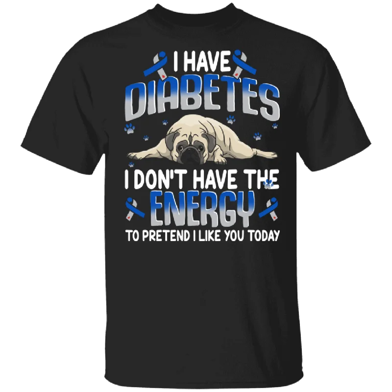 I Have Diabetes I Don't Have The Energy To Pretend I Like You Today Cute Pug Shirt Blue Ribbon Diabetes Awareness Gifts T-Shirt Graphic T-Shirt Round Neck Polyester