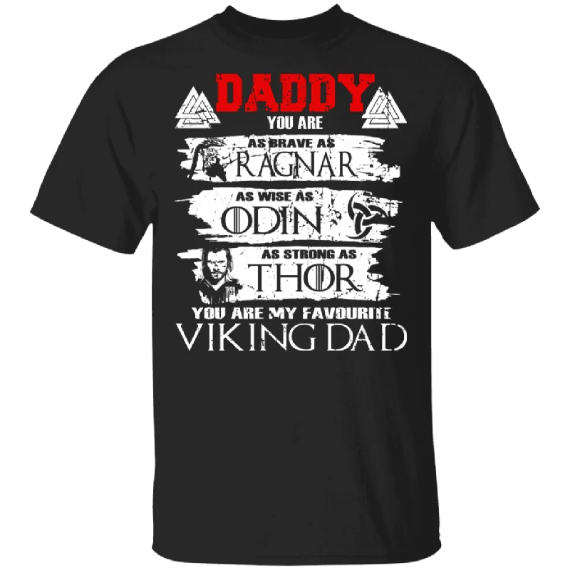Daddy You Are As Brave As Ragnar As Wise As Odin As Strong As Thor You Are My Favourite Viking Dad Viking Symbol Gifts T-Shirt Collared Crew Neck Turtle Neck