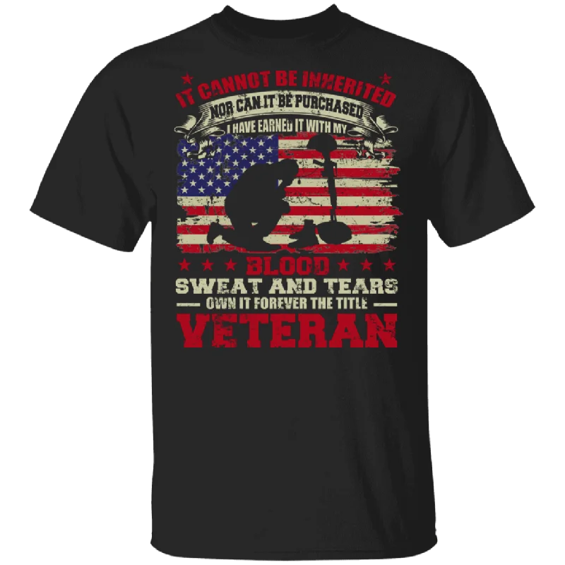 I Cannot Be Inherited Blood Sweat And Tears Own It Forever The Title Veteran Cute American Flag Soldier Veteran Gifts T-Shirt Ribbed T-Shirt High Neck Heavyweight
