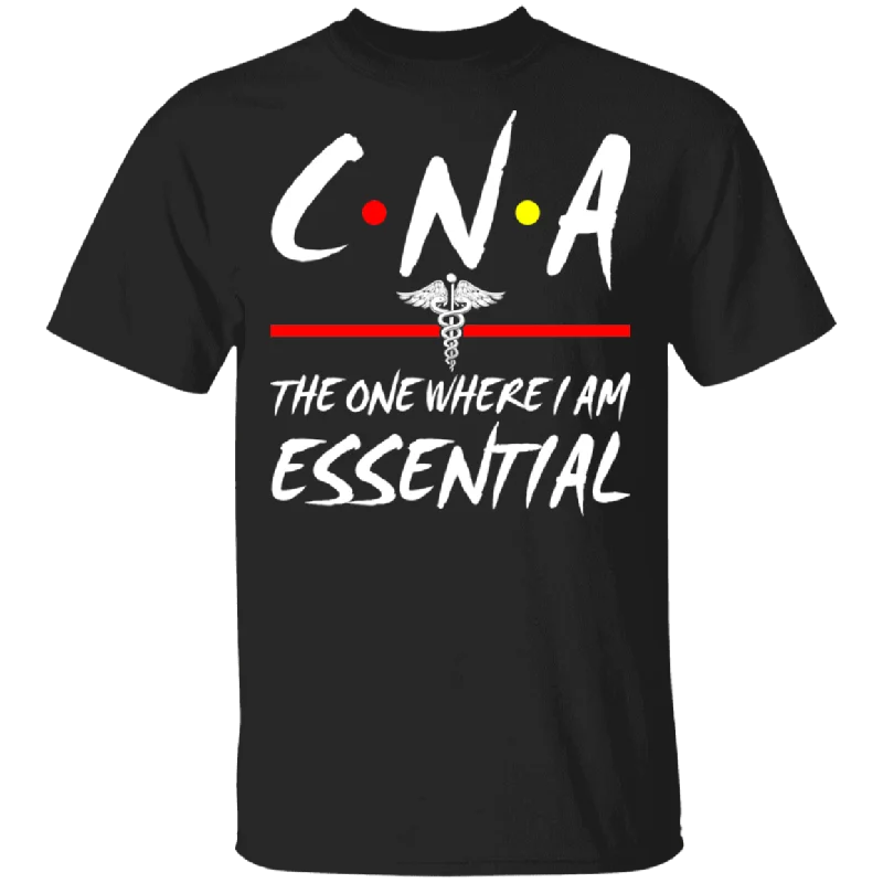 CNA The One Where I Am Essential Cute Medical Symbol Shirt Matching Men Women CNA Nurse Nursing Assistant Nurse Doctor Gifts T-Shirt Cozy Warm Stylish