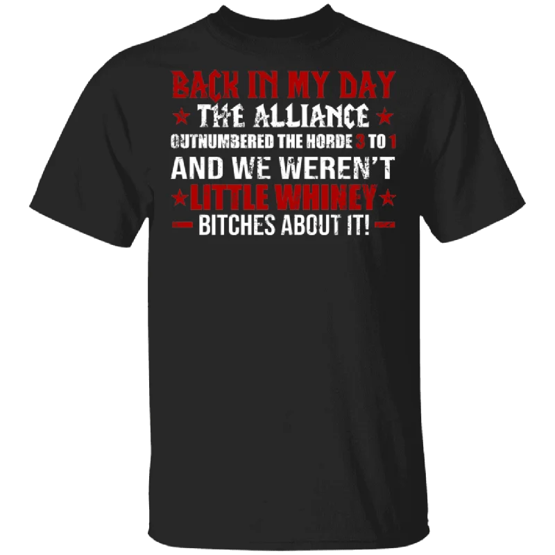 Back In My Day The Alliance Outnumbered The Horde 3 To 1 And We Weren't Little Whiney Bitches About It Gifts T-Shirt Collared T-Shirt Boat Neck A-Line