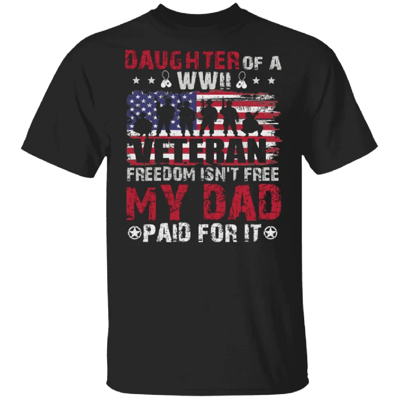 Daughter Of A WWII Veteran Freedom Isn't Free My Dad Paid For It American Flag Shirt Matching USA Sodier Veteran Gifts T-Shirt Spandex Blend Rayon Blend Denim Blend