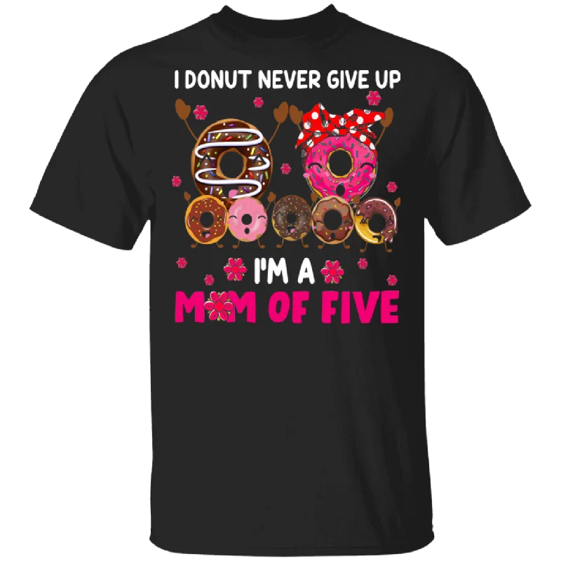 I'm Donut Never Give Up I'm Mom Of Five Funny Dabbing Donut Shirt Matching Doughnut Donut Fastfood Lover Women Mom Mother's Day Gifts T-Shirt Denim Fabric Leather Fabric Suede Fabric