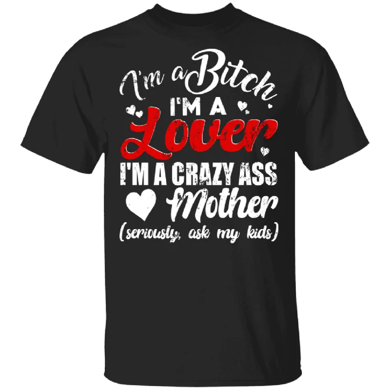 I'm A Bitch I'm A Lover I'm A Crazy Ass Mother Funny Shirt Matching Women Mom Mother's Day Gifts T-Shirt Real Fur Shearling Chenille