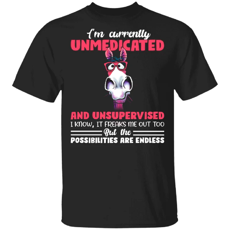 I'm Currently Unmedicated And Unsupervised I Know It Freak Me Out Funny Donkey Shirt T-Shirt Graphic T-Shirt Round Neck Polyester
