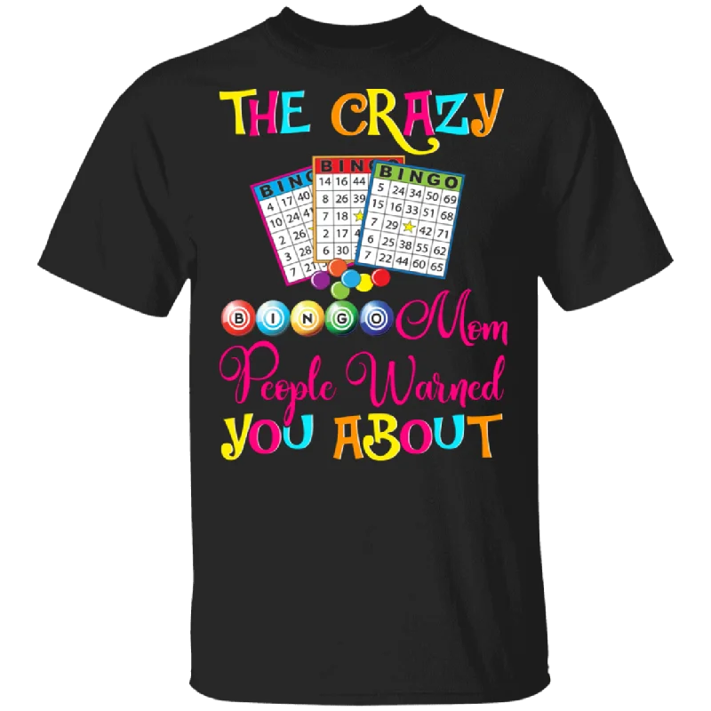 The Crazy Bingo Mom People Warned You About Funny Bingo Shirt Matching Bingo Lover Player Gamer Women Mom Mother's Day Gifts T-Shirt Solid Print Embellished