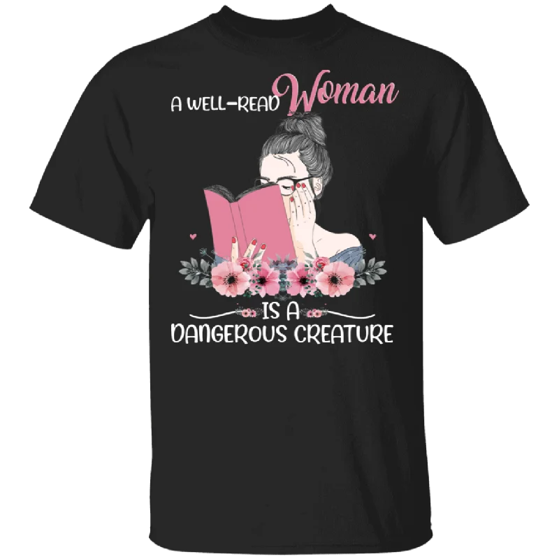A Well Read Woman Is A Dangerous Creature Floral Woman Reading Book Shirt Matching Book Lover Nerd Reader Women Gifts T-Shirt Fashionable Trendy Casual