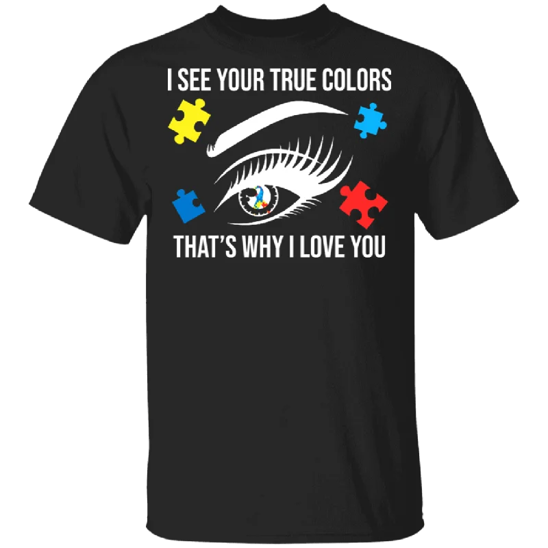 I See Your True Colors That's Why I Love You Autism Gifts T-Shirt Notch Collar Peter Pan Collar Cowl Neck