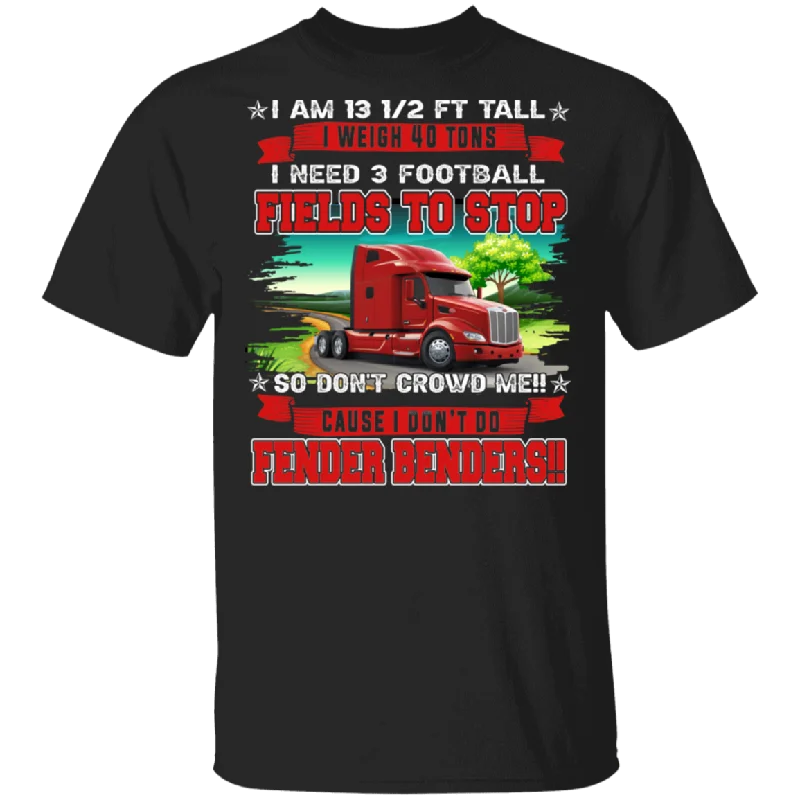 I Am 13 And A Half FT Tall I Weigh 40 Ton I Need 3 Football Fields To Stop Truck Lover Driver Trucker Gifts T-Shirt Houndstooth Herringbone Solid