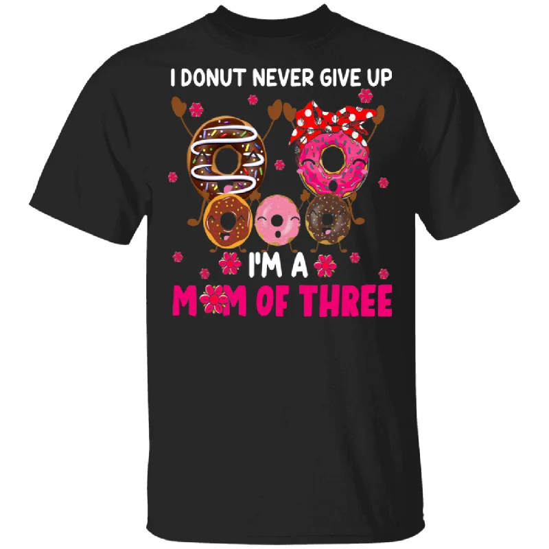 I'm Donut Never Give Up I'm Mom Of Three Funny Dabbing Donut Shirt Matching Doughnut Donut Fastfood Lover Women Mom Mother's Day Gifts T-Shirt Fleece Fabric Down Fabric Feather Fabric