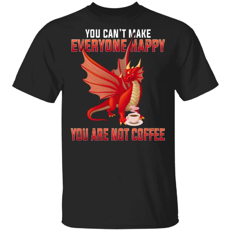 You Can't Make Everyone Happy You Are Not Coffee Funny Fire Dragon Coffee Lover Gifts T-Shirt Front Pockets Side Pockets Patch Pockets