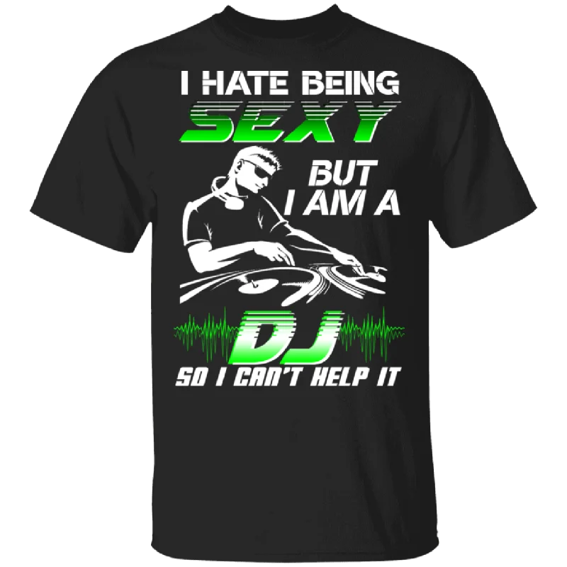 I Hate Being Sexy But I Am A DJ So I Can't Help It DJ Deejay Lover Musician Dancer Gifts T-Shirt Striped Floral Plaid