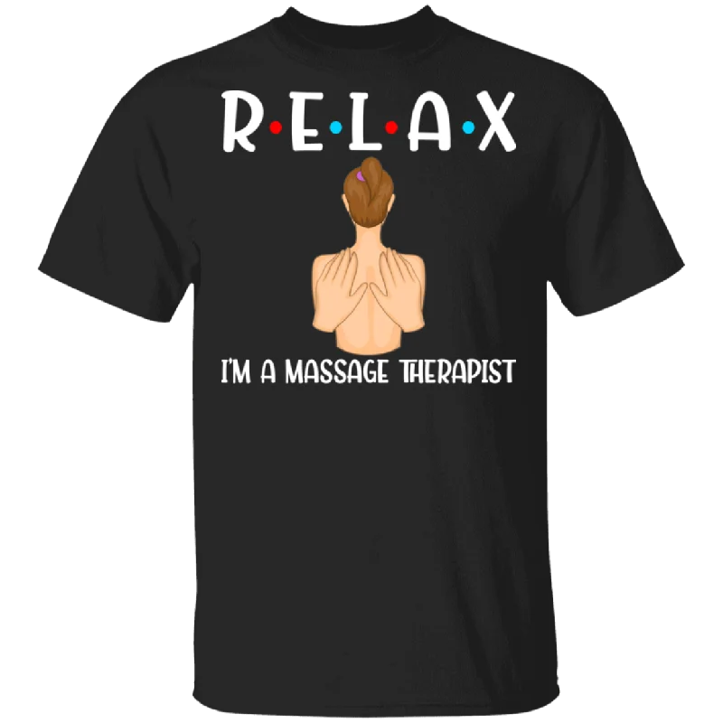 Relax I'm A Massage Therapist Cute The Massage Woman Shirt Matching Men Women Massage Lovers Massage Therapist Gifts T-Shirt Solid Print Embellished