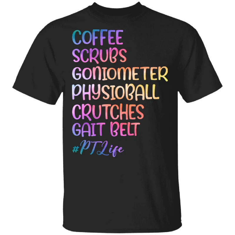 Coffee Scrubs Goniometer Physioball Crutches Gait Belt PT Life Personal Trainers Gifts T-Shirt Casual Formal Business